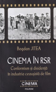 Bogdan Jitea - Cinema in RSR. Conformism si disidenta in industria ceausista de film