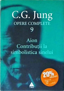 C. G. Jung - Opere complete, volumul 9: Aion. Contributii la simbolistica sinelui