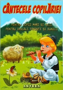 Cantecele copilariei. Pentru copii mari si mici, pentru dascali, parinti si bunici