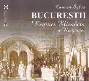 Carmen Sylva - Bucurestii Reginei Elisabeta a Romaniei