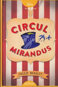 Cassie Beasley - Circul Mirandus. Cu ilustratii de Diana Dudyka