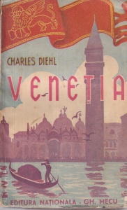 Charles Diehl - Venetia. O republica patriciana. Traducere de L.T. Boga (editie veche)