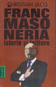 Christian Jacq - Francmasoneria. Istorie si initiere