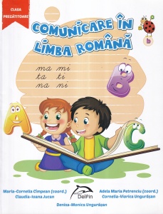 Comunicare in limba romana. Clasa pregatitoare - Maria-Cornelia Cimpean, Adela Maria Petrenciu, Claudia-Ioana Jucan, Cornelia-Viorica Ungurasan, Denisa-Monica Ungurasan