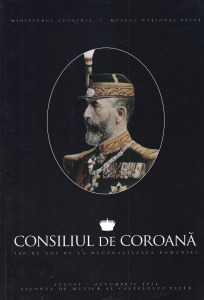 Consiliul de Coroana. 100 de ani de la neutralitatea Romaniei, august-octombrie 2014