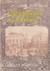 Constantin Bacalbasa - Bucurestii de altadata, volumul I