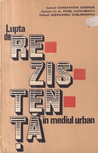 Constantin Dobinda, Pavel Ciuhureanu, Alexandru Ghelmegeanu - Lupta de rezistenta in mediul urban