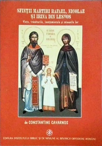 Constantine Cavarnos - Sfintii martiri Rafael, Nicolae si Irina din Lesvos. Sfinti care de curand s-au aratat si care au patimit martiriul din mainile turcilor otomani, in 1463, la Manastirea Nasterii Maicii Domnului de langa satul Thermi, din insula Lesv