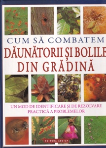 Cum sa combatem daunatorii si bolile din gradina. Un mod de identificare si de rezolvare practica a problemelor