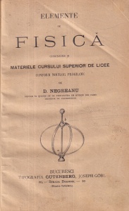 D. Negreanu - Elemente de fisica. Cuprinzand si materiele cursului superior de licee conform nouilor programe (circa 1900)