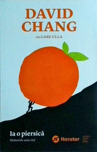 David Chang, Gabe Ulla - Ia o piersica. Memoriile unui chef
