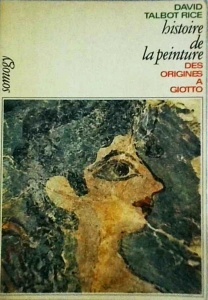 David Talbot Rice - Histoire de la peinture des origines a Giotto