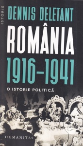 Dennis Deletant - Romania 1916-1941. O istorie politica