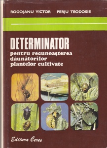 Determinator pentru recunoasterea daunatorilor plantelor cultivate - Victor Rogojanu, Teodosie Perju