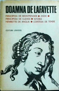 Doamna de Lafayette - Principesa de Montpensier. Zaide. Principesa de Cleves. Istoria Henriettei de Anglia. Contesa de Tende