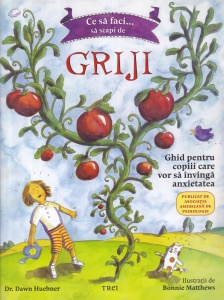 Dr. Dawn Huebner - Ce sa faci... sa scapi de griji. Ghid pentru copiii care vor sa invinga anxietatea, cu ilustratii de Bonnie Matthews