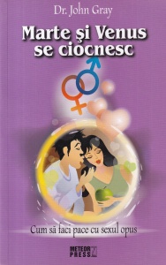 Dr. John Gray - Marte si Venus se ciocnesc. Cum sa faci pace cu sexul opus