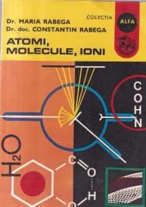 Dr. Maria Rabega, Dr. doc. Constantin Rabega - Atomi, molecule, ioni