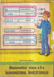 Dumitru Rosca - Matematica clasa a II-a. Indrumatorul invatatorului
