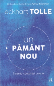 Eckhart Tolle - Un pamant nou. Trezirea constiintei umane