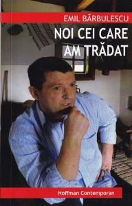 Emil Barbulescu - Noi cei care am tradat
