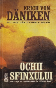 Erich von Daniken - Ochii Sfinxului. Prezente extraterestre in vechiul Egipt