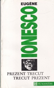 Eugene Ionesco - Prezent trecut, trecut prezent