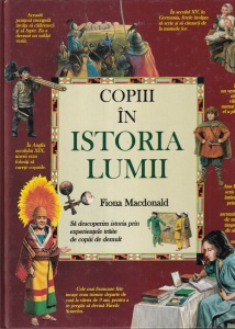 Fiona MacDonald - Copiii in istoria lumii. Sa descoperim istoria prin experientele traite de copiii de demult