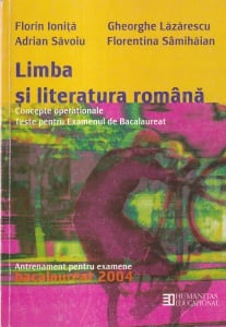 Florin Ionita, Gheorghe Lazarescu, Adrian Savoiu, Florentina Samihaiian - Limba si literatura romana. Concepte operationale. Teste pentru Examenul de Bacalaureat