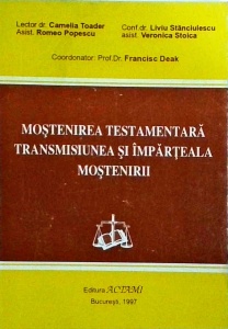 Francisc Deak (coordonator) - Mostenirea testamentara. Transmisiunea si imparteala mostenirii