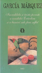 Gabriel Garcia Marquez - Incredibila si trista poveste a candidei Erendira si a bunicii sale fara suflet