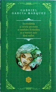 Gabriel Garcia Marquez - Incredibila si trista poveste a candidei Erendira si a bunicii sale fara suflet (coperti cartonate)