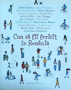 Gabriel Liiceanu - Cum sa fii fericit in Romania