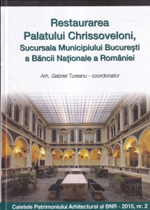 Gabriel Tureanu - Restaurarea Palatului Chrissoveloni, Sucursala Municipiului Bucuresti a Bancii Nationale a Romaniei