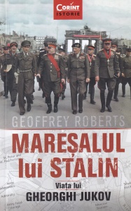 Geoffrey Roberts - Maresalul lui Stalin. Viata lui Gheorghi Jukov
