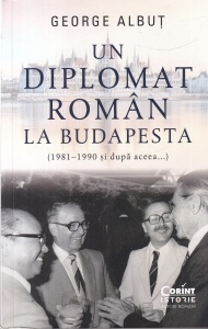 George Albut - Un diplomat roman la Budapesta (1981-1990 si dupa aceea...)