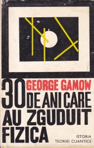 George Gamow - 30 de ani care au zguduit fizica. Istoria teoriei cuantice