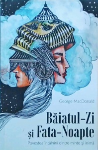 George MacDonald - Baiatul Zi si Fata Noapte. Povestea intalnirii dintre minte si inima