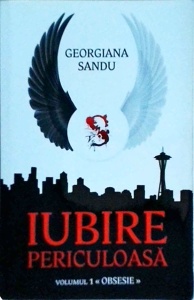 Georgiana Sandu - Iubire periculoasa, volumul 1: Obsesie