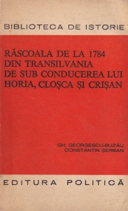 Gh. Georgescu-Buzau, Constantin Serban - Rascoala de la 1784 din Transilvania de sub conducerea lui Horia, Closca si Crisan