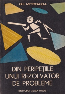 Gh. Mitroaica - Din peripetiile unui rezolvator de probleme