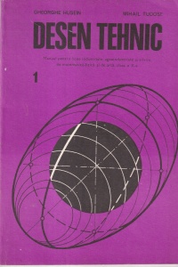 Gheorghe Husein, Mihail Tudose - Desen Tehnic. Manual pentru licee industriale, agroindustriale si silvice, de matematica-fizica si de arta, clasa a X-a