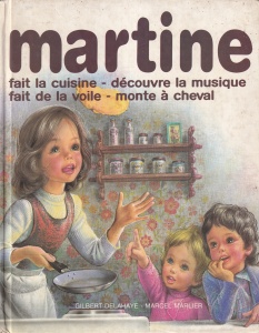 Gilbert Delahaye - Martine. Fait la cuisine - decouvre la musique - fait de la voile - monte a cheval, cu ilustratii de Marcel Marlier