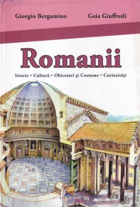 Giorgio Bergamino, Gaia Giuffredi - Romanii. Istorie. Cultura. Obiceiuri si costume. Curiozitati