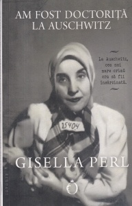Gisella Perl - Am fost doctorita la Auschwitz