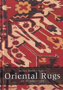 Gordon Redford Walker - Oriental Rugs. An introduction