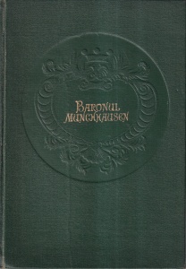 Gottfried August Burger - Uimitoarele calatorii si aventuri, pe uscat si pe apa, ale Baronului von Munchhausen. Asa cum obisnuia sa le povesteasca el insusi, la un pahar de vin, prietenilor sai