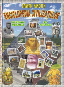 Graham Hancock - Enciclopedia civilizatiilor. In cautarea trecutului si a viitorului