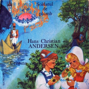 Hans Christian Andersen – Soldatul de plumb. Ib si Cristina