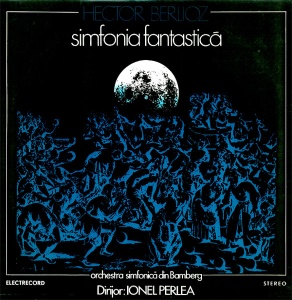 Hector Berlioz - Orchestra simfonica din Bamberg. Dirijor Ionel Perlea, Simfonia fantastica